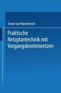 Praktische Netzplantechnik mit Vorgangsknotennetzen di Erwin von Wasielewski edito da Gabler Verlag