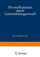 Diversifikationen durch Unternehmungserwerb di Jens-Jürgen Böckel edito da Gabler Verlag