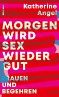 Morgen wird Sex wieder gut di Katherine Angel edito da Hanser, Carl GmbH + Co.