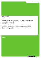 Strategic Management In The Renewable Energies Sector di Jan Seidel edito da Grin Publishing