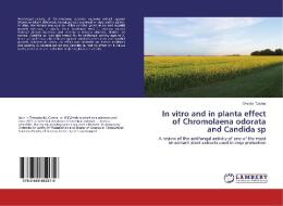 In vitro and in planta effect of Chromolaena odorata and Candida sp di Orestis Tziolas edito da LAP Lambert Academic Publishing