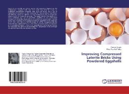 Improving Compressed Laterite Bricks Using Powdered Eggshells di Francis Adogla, Peter Paa Kofi Yalley edito da LAP Lambert Academic Publishing