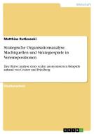 Strategische Organisationsanalyse. Machtquellen und Strategiespiele in Vereinspositionen di Matthias Rutkowski edito da GRIN Verlag