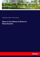 Notes on the History of Slavery in Massachusetts di George Henry Moore, Samuel Sewall edito da hansebooks