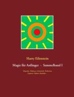 Magie für Anfänger  -  Sammelband I di Harry Eilenstein edito da Books on Demand