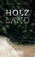 Holzland di Karl Moser edito da Books on Demand