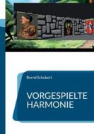 Vorgespielte Harmonie di Bernd Schubert edito da Books on Demand