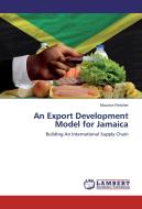 An Export Development Model for Jamaica di Maurice Fletcher edito da LAP Lambert Academic Publishing