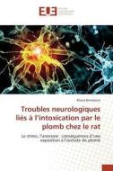 Troubles neurologiques liés à l'intoxication par le plomb chez le rat di Kheira Benlahcen edito da Editions universitaires europeennes EUE