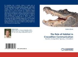 The Role of Habitat in Crocodilian Communication di Vladimir Dinets edito da LAP Lambert Acad. Publ.