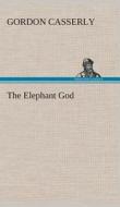 The Elephant God di Gordon Casserly edito da TREDITION CLASSICS