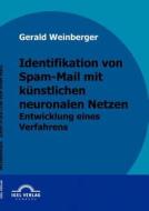 Identifikation Von Spam-mail Mit Kunstlichen Neuronalen Netzen di Gerald Weinberger edito da Igel Verlag Gmbh