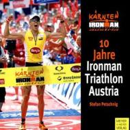 10 Jahre Ironman Triathlon Austria di Stefan Petschnig edito da Meyer & Meyer Sport