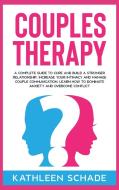 COUPLES THERAPY: A COMPLETE GUIDE TO CUR di KATHLEEN SCHADE edito da LIGHTNING SOURCE UK LTD
