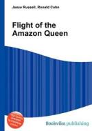 Flight Of The Amazon Queen di Jesse Russell, Ronald Cohn edito da Book On Demand Ltd.