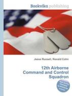 12th Airborne Command And Control Squadron edito da Book On Demand Ltd.