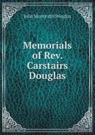 Memorials Of Rev. Carstairs Douglas di John Monteath Douglas edito da Book On Demand Ltd.