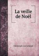 La Veille De Noel di Christoph Von Schmid edito da Book On Demand Ltd.