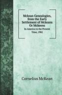 Mckean Genealogies, from the Early Settlement of Mckeans Or Mckeens di Cornelius Mckean edito da Book on Demand Ltd.