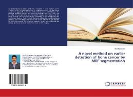 A novel method on earlier detection of bone cancer by MRF segmentation di Siva Kumaran edito da LAP Lambert Academic Publishing