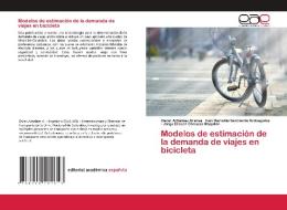 Modelos de estimación de la demanda de viajes en bicicleta di Oscar Arbeláez Arenas, Iván Reinaldo Sarmiento Ordosgoitia, Jorge Eliécer Córdoba Maquilón edito da Editorial Académica Española