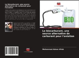 Le biocarburant, une source alternative de carburant pour l'aviation di Mohammad Adnan Aftab edito da Editions Notre Savoir