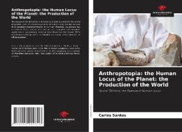 Anthropotopia: the Human Locus of the Planet: the Production of the World di Carlos Santos edito da Our Knowledge Publishing