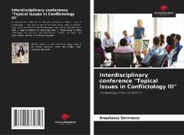 Interdisciplinary conference "Topical Issues in Conflictology III" di Anastasia Smirnova edito da Our Knowledge Publishing