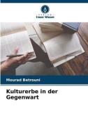 Kulturerbe in der Gegenwart di Mourad Betrouni edito da Verlag Unser Wissen
