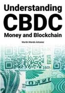 Understanding CBDC Money and Blockchain di Martin Mendo Antunez edito da Books on Demand