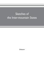Sketches of the inter-mountain states di Unknown edito da Alpha Editions