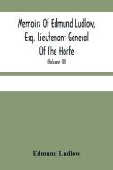Memoirs Of Edmund Ludlow, Esq. Lieutenant-General Of The Horfe di Ludlow Edmund Ludlow edito da Alpha Editions