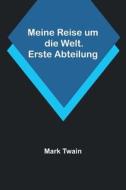 Meine Reise um die Welt. Erste Abteilung di Mark Twain edito da Alpha Editions
