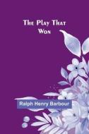 The play that won di Ralph Henry Barbour edito da Alpha Editions