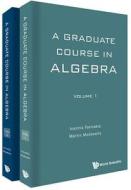 Graduate Course In Algebra, A (In 2 Volumes) di Farmakis Ioannis edito da World Scientific