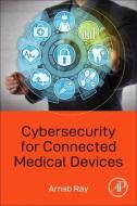 Cybersecurity for Connected Medical Devices di Arnab Ray edito da ACADEMIC PR INC