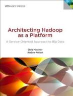 Architecting Hadoop As A Platform di Chris Mutchler, Andrew Nelson edito da Pearson Education (us)