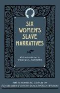 Six Women's Slave Narratives di William L. Andrews, Mattie Jackson, Mary Prince edito da OXFORD UNIV PR