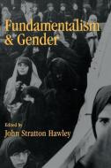 Fundamentalism and Gender di John Stratton Hawley edito da Oxford University Press Inc