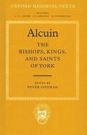 The Bishops, Kings, And Saints Of York di Alcuin edito da Oxford University Press