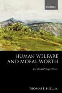 Human Welfare And Moral Worth di Thomas English Hill edito da Oxford University Press