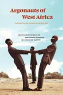Argonauts Of West Africa di Apostolos Andrikopoulos edito da The University Of Chicago Press