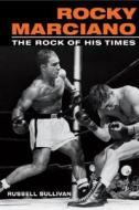 Rocky Marciano di Russell Sullivan edito da University of Illinois Press