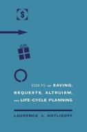 Essays on Saving, Bequests, Altruism, and Life-Cycle Planning di Laurence J. Kotlikoff edito da MIT PR