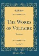 The Works of Voltaire, Vol. 2 of 3: Romances (Classic Reprint) di Voltaire edito da Forgotten Books