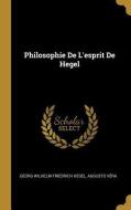 Philosophie De L'esprit De Hegel di Georg Wilhelm Friedrich Hegel, Augusto Véra edito da WENTWORTH PR