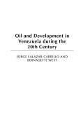 Oil and Development in Venezuela during the 20th Century di Jorge Salazar-Carrillo, Bernadette West edito da Praeger