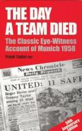 Day A Team Died di Frank Taylor edito da Souvenir Press Ltd