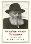 Menachem Mendel Schneerson di Ezra Glinter edito da Yale University Press
