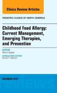 Childhood Food Allergy: Current Management, Emerging Therapies, and Prevention, An Issue of Pediatric Clinics di Ruchi Gupta edito da Elsevier - Health Sciences Division